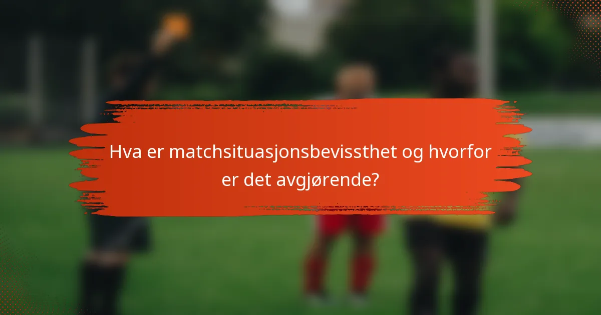 Hva er matchsituasjonsbevissthet og hvorfor er det avgjørende?