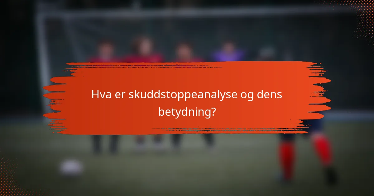 Hva er skuddstoppeanalyse og dens betydning?