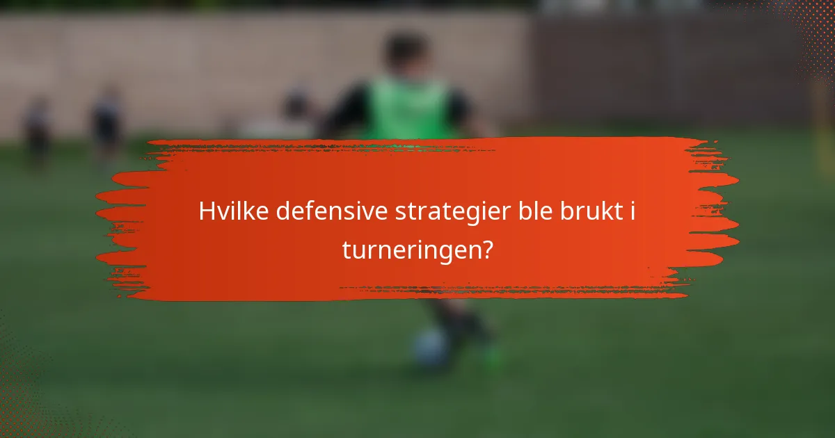 Hvilke defensive strategier ble brukt i turneringen?