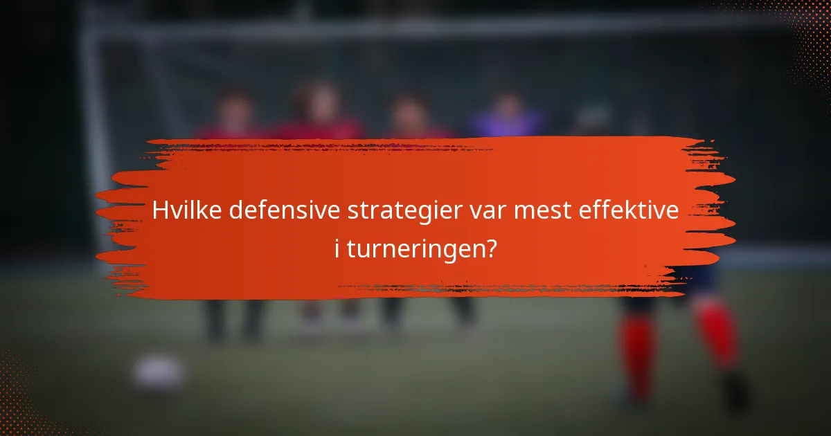 Hvilke defensive strategier var mest effektive i turneringen?