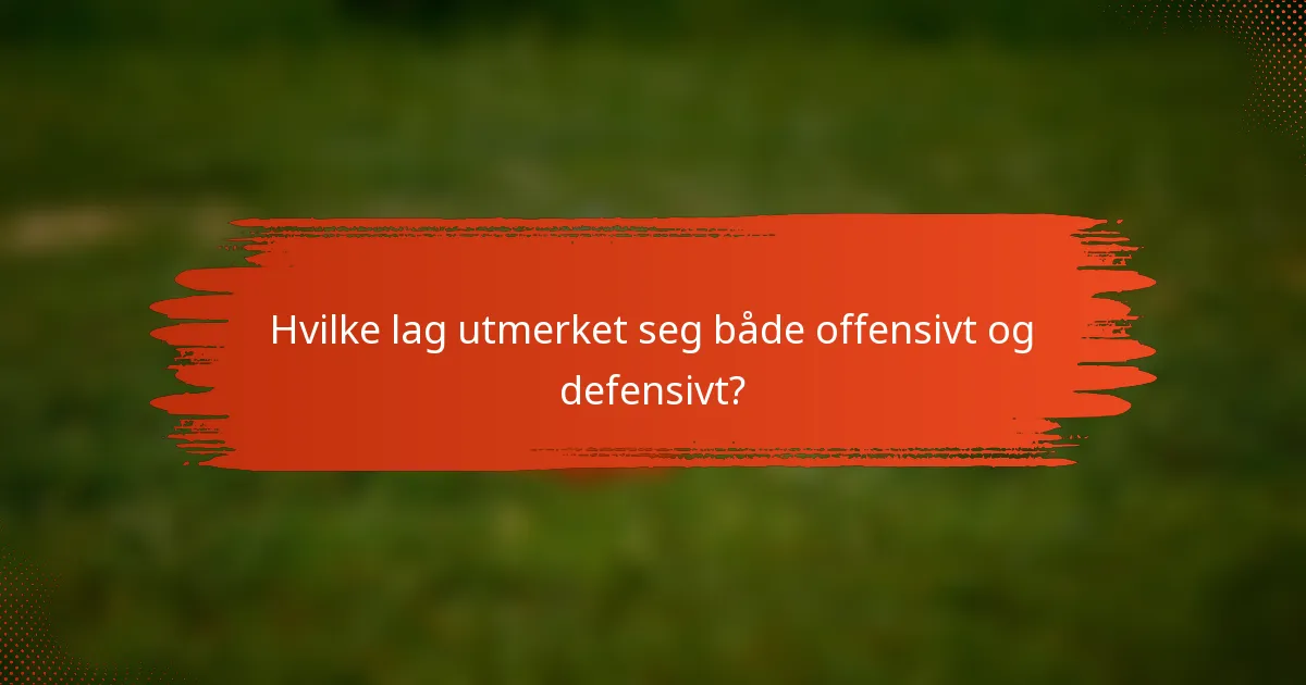 Hvilke lag utmerket seg både offensivt og defensivt?