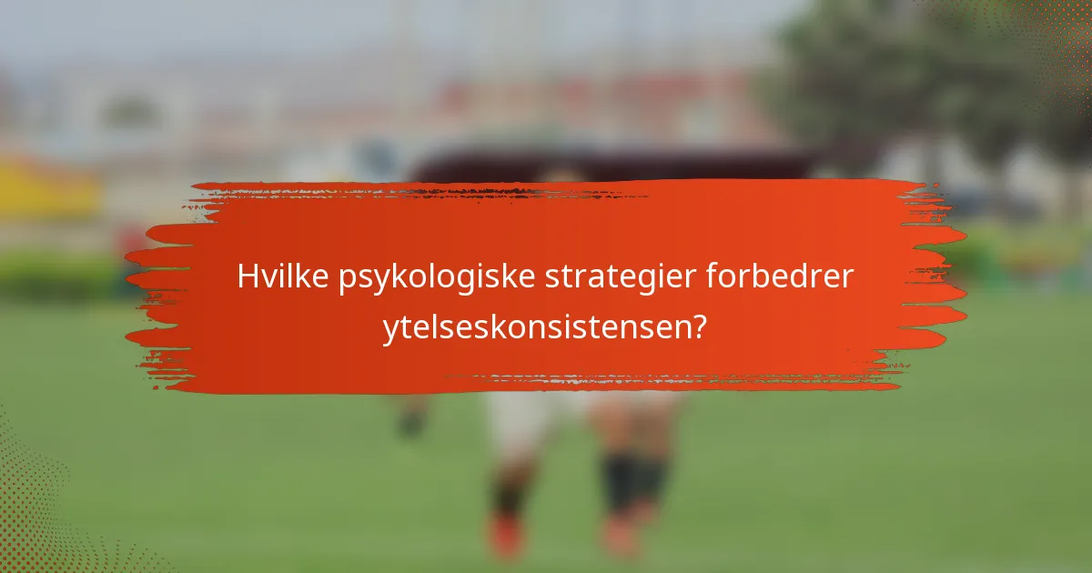 Hvilke psykologiske strategier forbedrer ytelseskonsistensen?