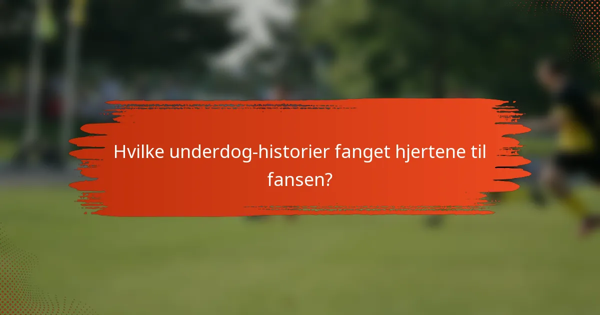 Hvilke underdog-historier fanget hjertene til fansen?