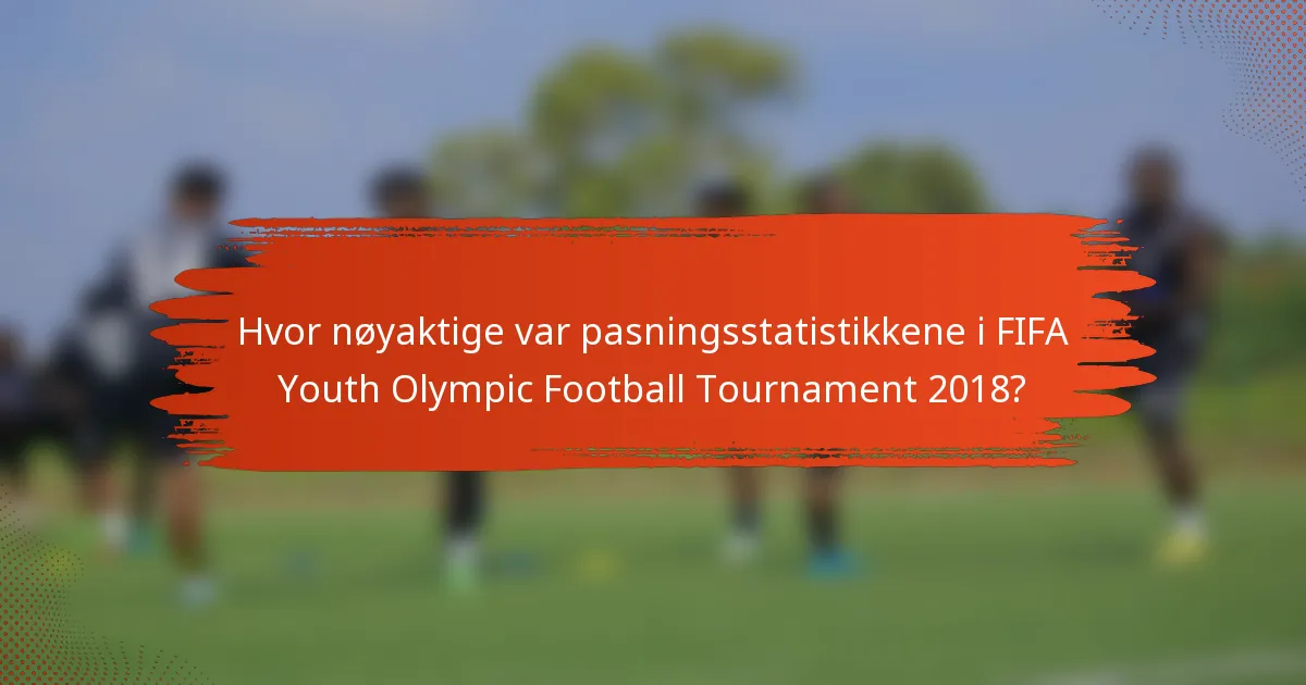 Hvor nøyaktige var pasningsstatistikkene i FIFA Youth Olympic Football Tournament 2018?