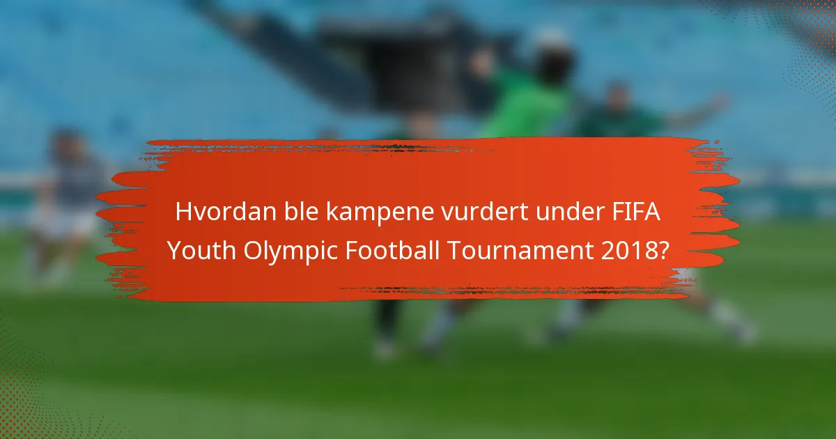 Hvordan ble kampene vurdert under FIFA Youth Olympic Football Tournament 2018?