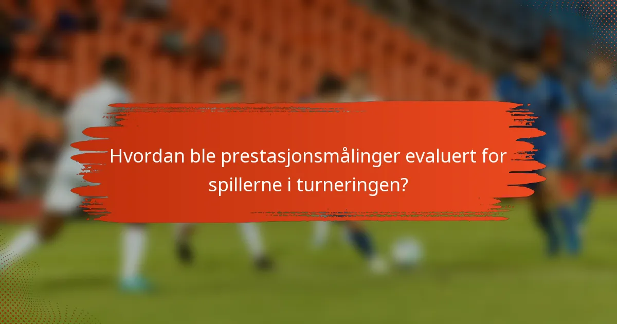 Hvordan ble prestasjonsmålinger evaluert for spillerne i turneringen?