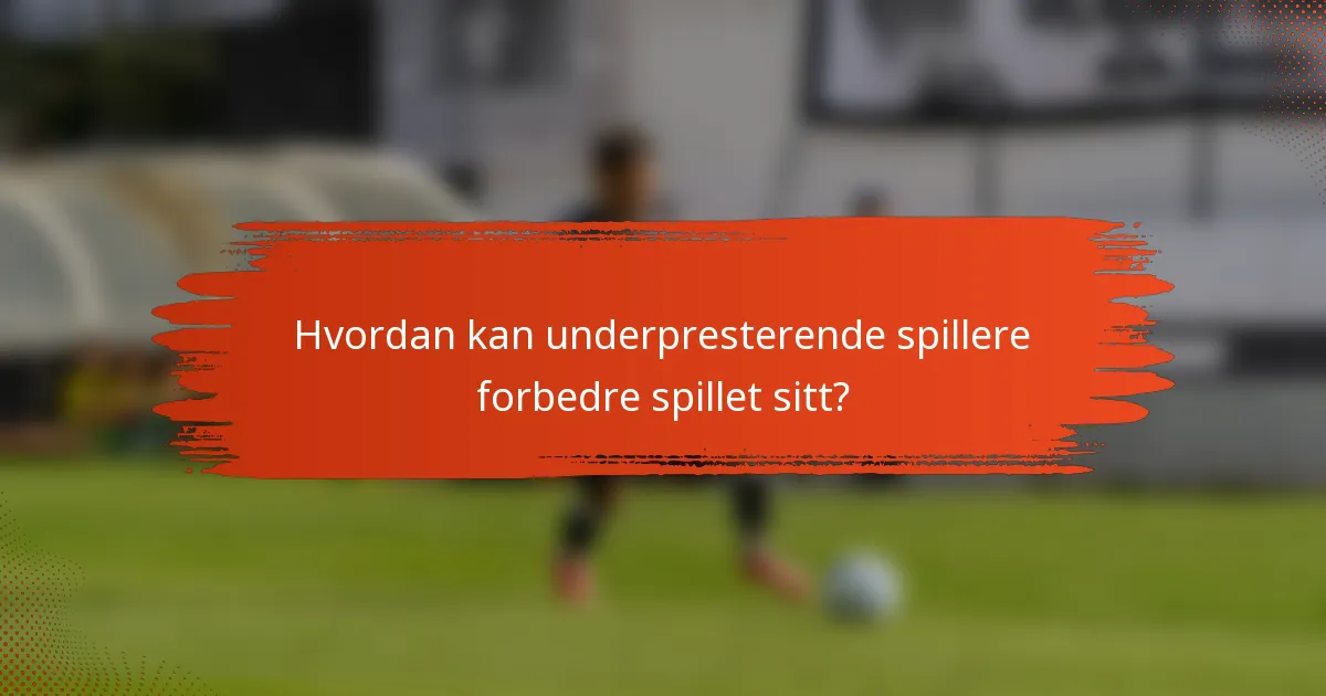 Hvordan kan underpresterende spillere forbedre spillet sitt?