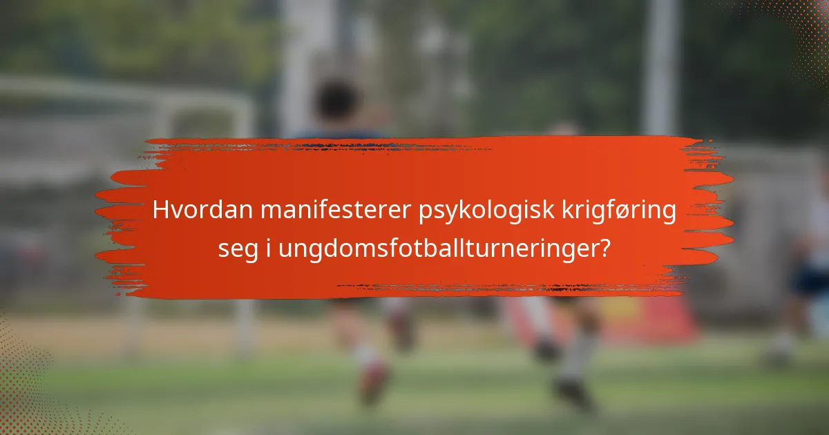 Hvordan manifesterer psykologisk krigføring seg i ungdomsfotballturneringer?