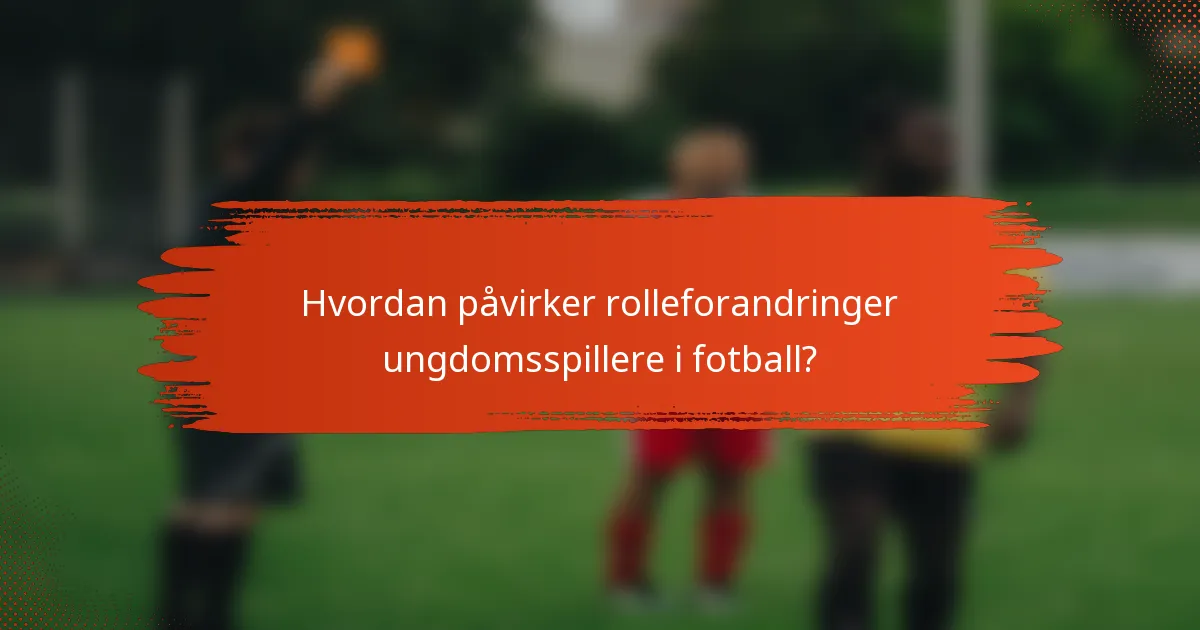 Hvordan påvirker rolleforandringer ungdomsspillere i fotball?