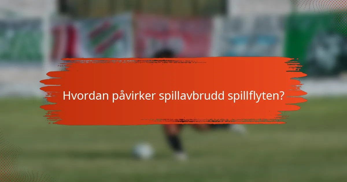 Hvordan påvirker spillavbrudd spillflyten?