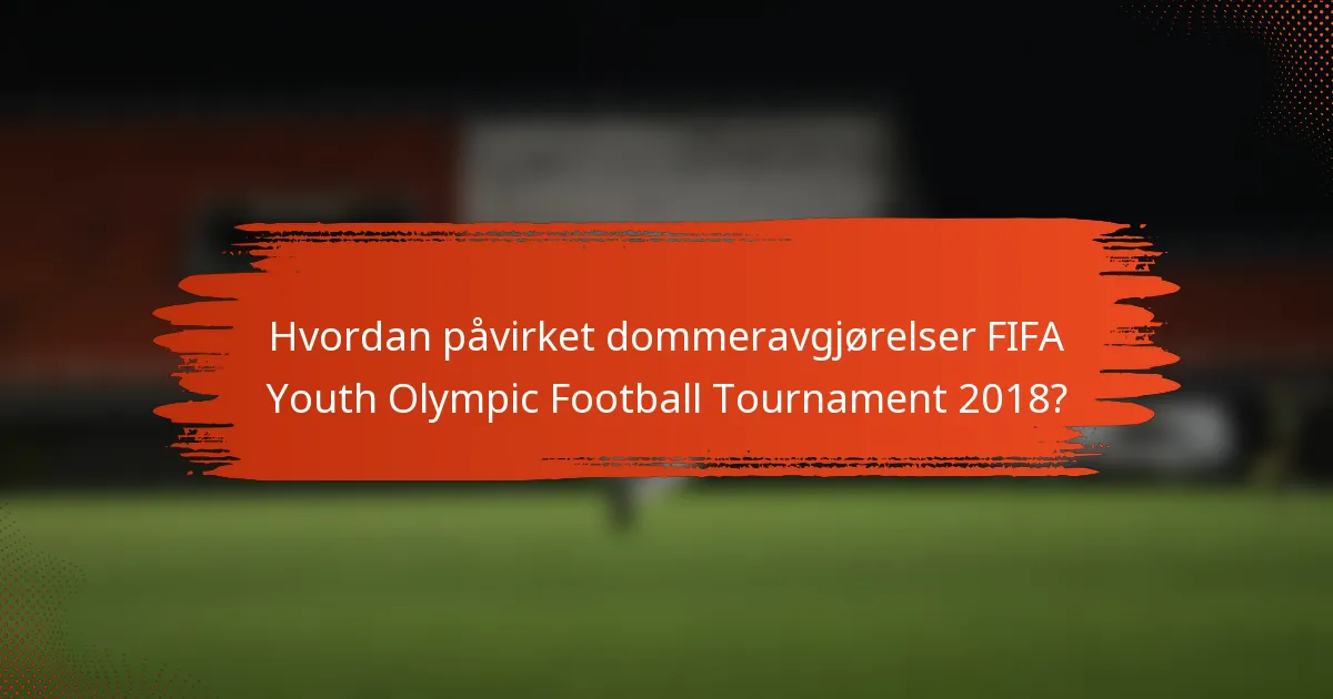 Hvordan påvirket dommeravgjørelser FIFA Youth Olympic Football Tournament 2018?