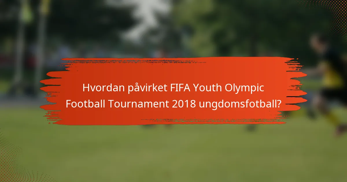 Hvordan påvirket FIFA Youth Olympic Football Tournament 2018 ungdomsfotball?